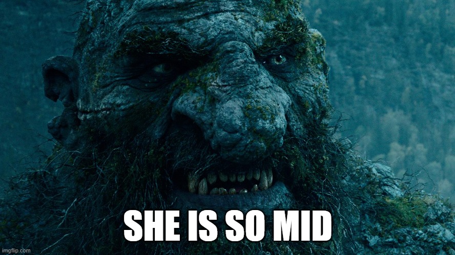 Photo of a troll saying 'she is so mid'